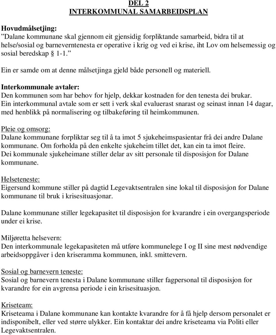 Interkommunale avtaler: Den kommunen som har behov for hjelp, dekkar kostnaden for den tenesta dei brukar.