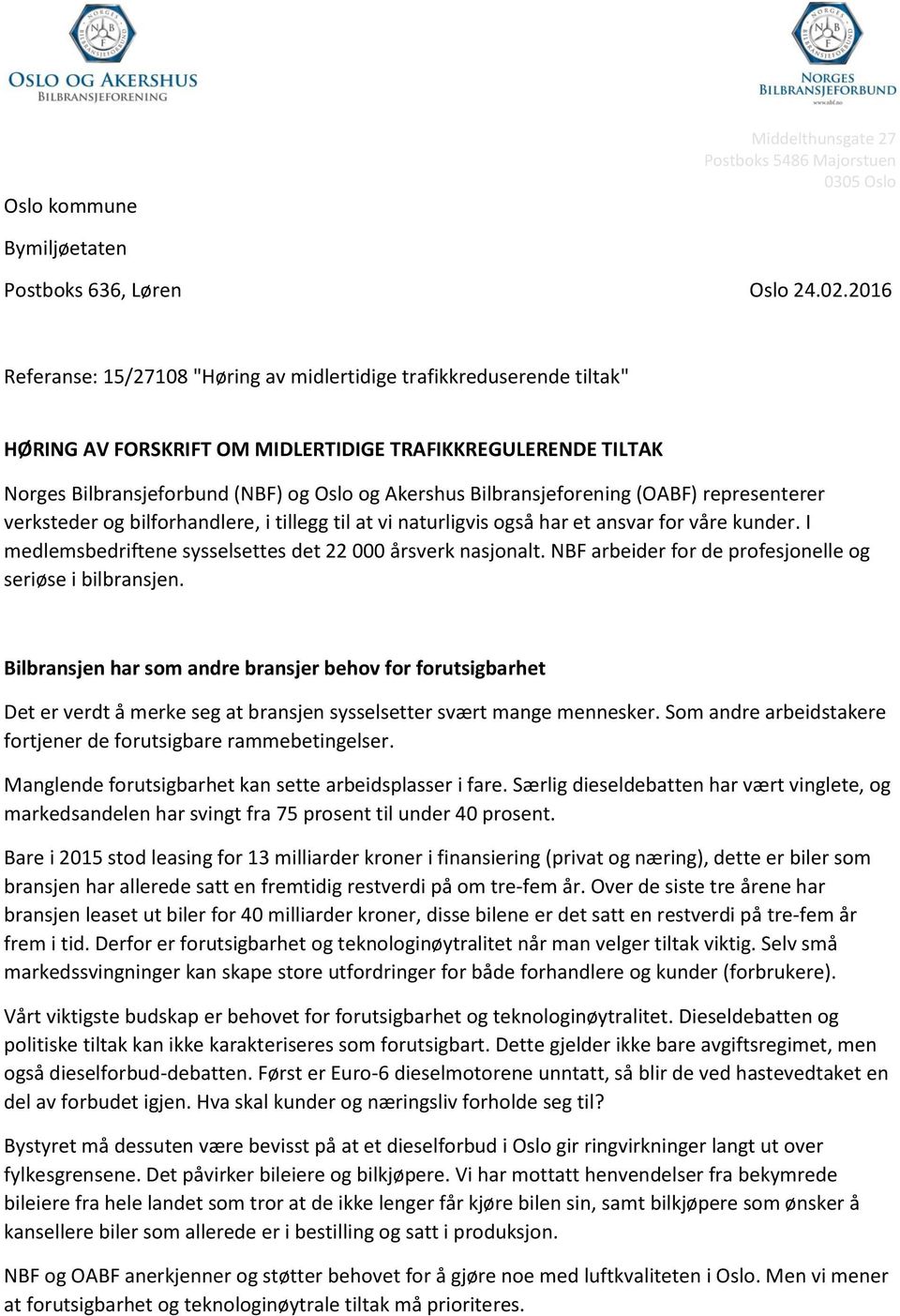 Bilbransjeforening (OABF) representerer verksteder og bilforhandlere, i tillegg til at vi naturligvis også har et ansvar for våre kunder. I medlemsbedriftene sysselsettes det 22 000 årsverk nasjonalt.