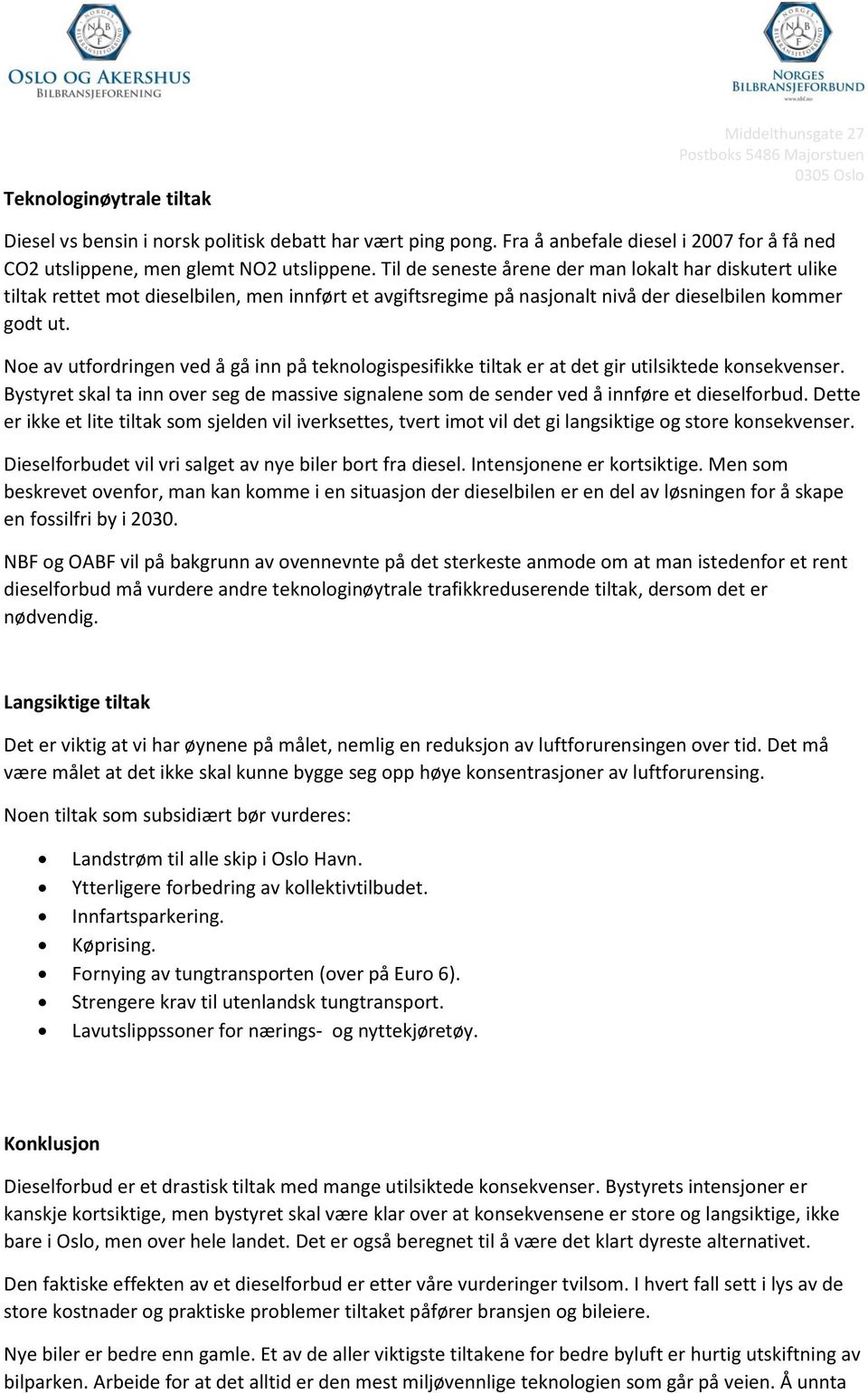 Noe av utfordringen ved å gå inn på teknologispesifikke tiltak er at det gir utilsiktede konsekvenser. Bystyret skal ta inn over seg de massive signalene som de sender ved å innføre et dieselforbud.