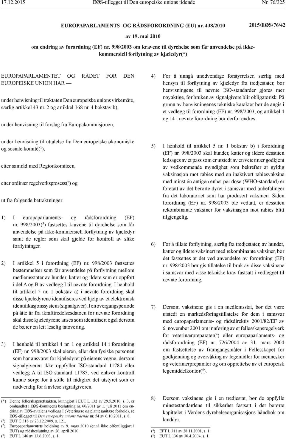 europeiske unions virkemåte, særlig artikkel 43 nr. 2 og artikkel 168 nr.