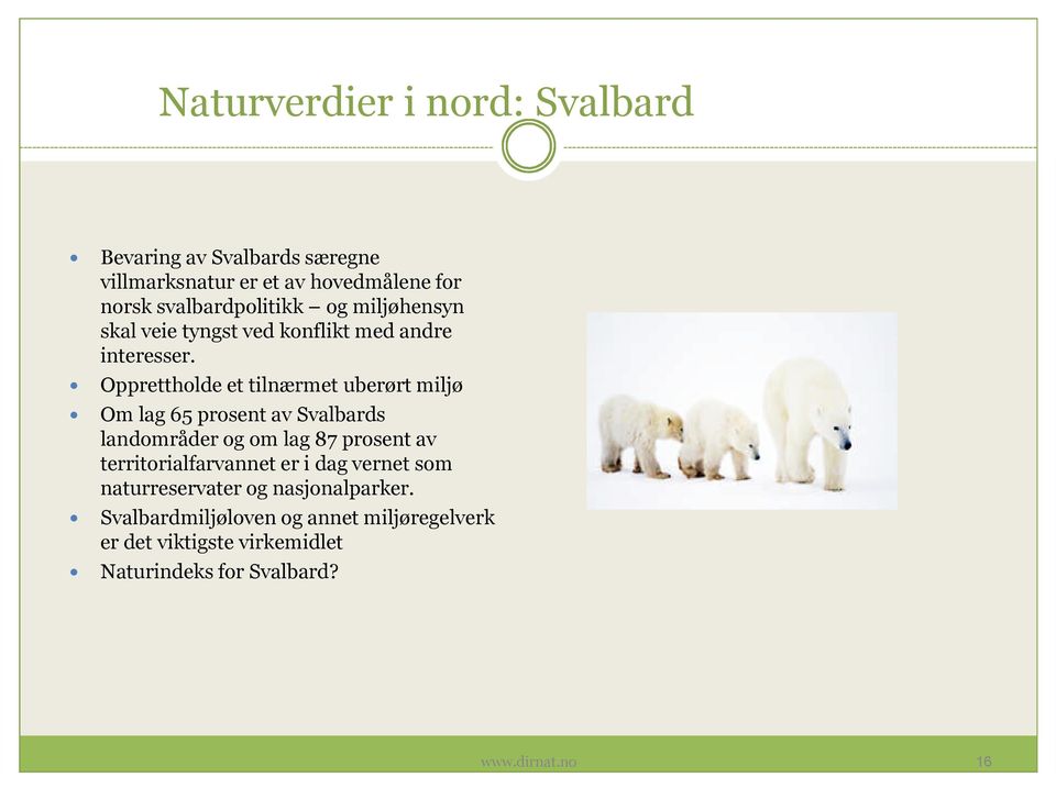 Opprettholde et tilnærmet uberørt miljø Om lag 65 prosent av Svalbards landområder og om lag 87 prosent av