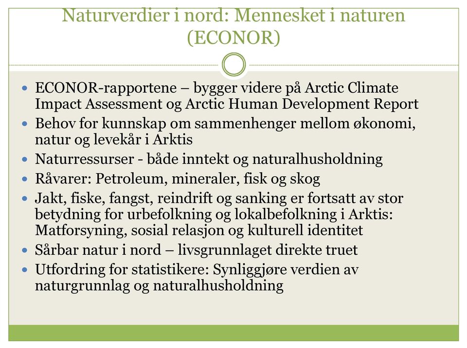 og skog Jakt, fiske, fangst, reindrift og sanking er fortsatt av stor betydning for urbefolkning og lokalbefolkning i Arktis: Matforsyning, sosial relasjon og