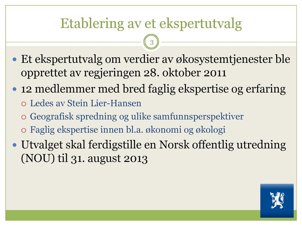 oktober 2011 12 medlemmer med bred faglig ekspertise og erfaring Ledes av Stein Lier-Hansen