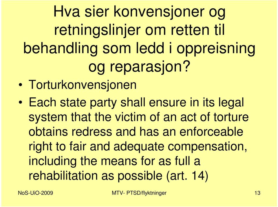 Each state party shall ensure in its legal system that the victim of an act of torture obtains