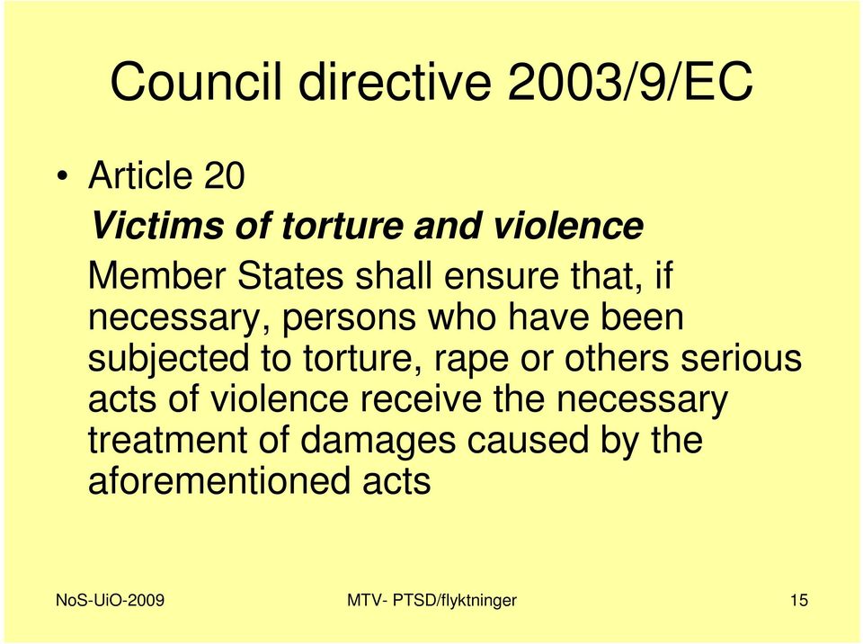 torture, rape or others serious acts of violence receive the necessary