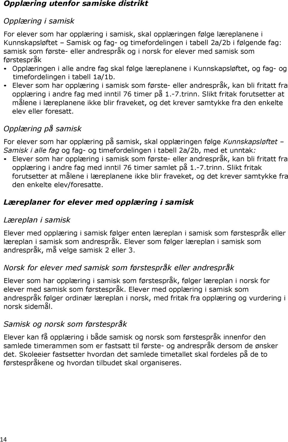 tabell 1a/1b. Elever som har opplæring i samisk som første- eller andrespråk, kan bli fritatt fra opplæring i andre fag med inntil 76 timer på 1.-7.trinn.