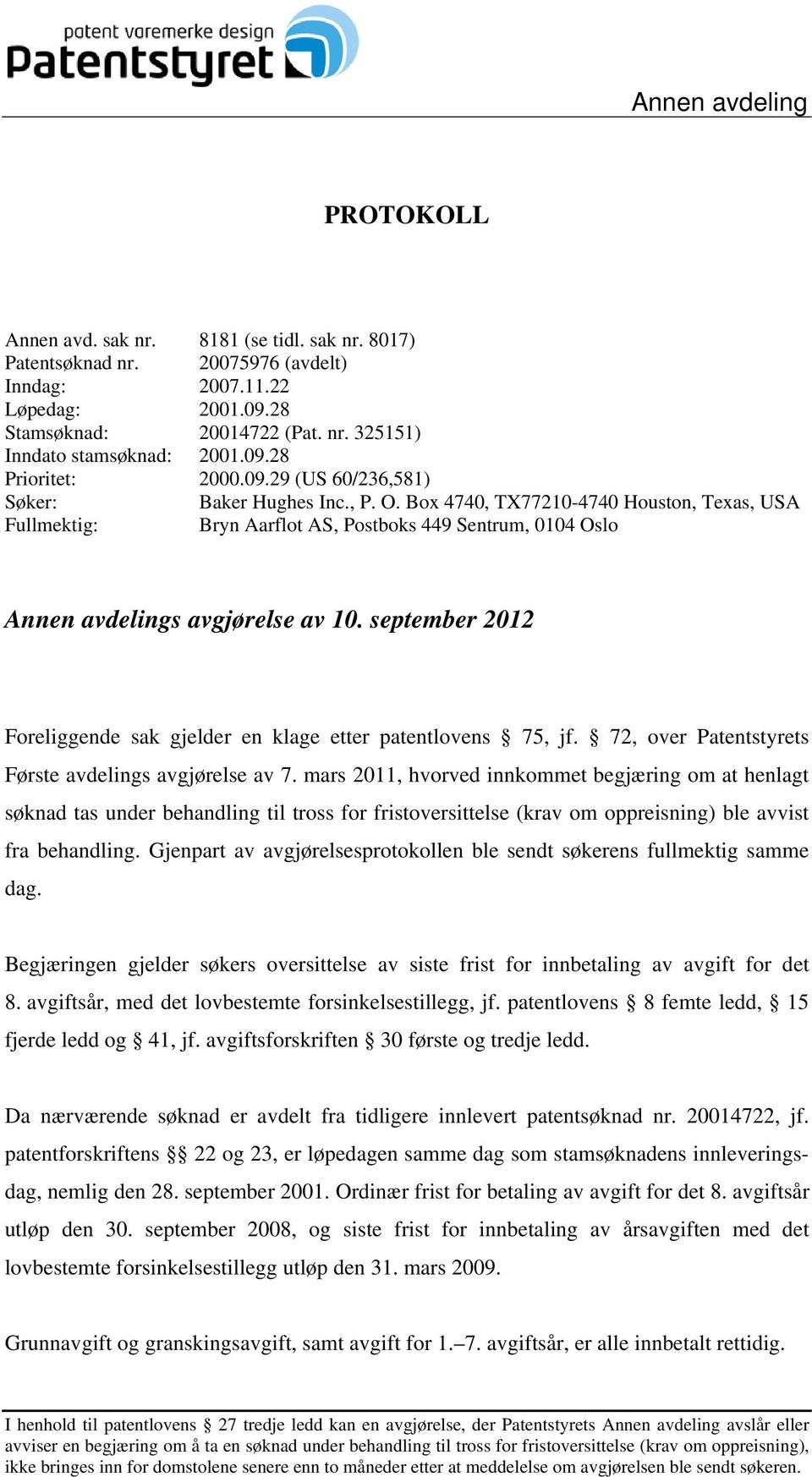 Box 4740, TX77210-4740 Houston, Texas, USA Fullmektig: Bryn Aarflot AS, Postboks 449 Sentrum, 0104 Oslo Annen avdelings avgjørelse av 10.