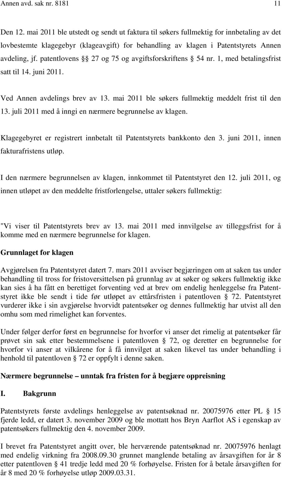 patentlovens 27 og 75 og avgiftsforskriftens 54 nr. 1, med betalingsfrist satt til 14. juni 2011. Ved Annen avdelings brev av 13. mai 2011 ble søkers fullmektig meddelt frist til den 13.