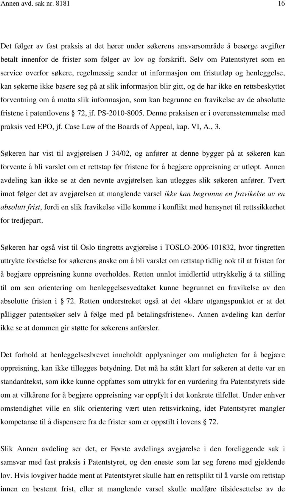 rettsbeskyttet forventning om å motta slik informasjon, som kan begrunne en fravikelse av de absolutte fristene i patentlovens 72, jf. PS-2010-8005.