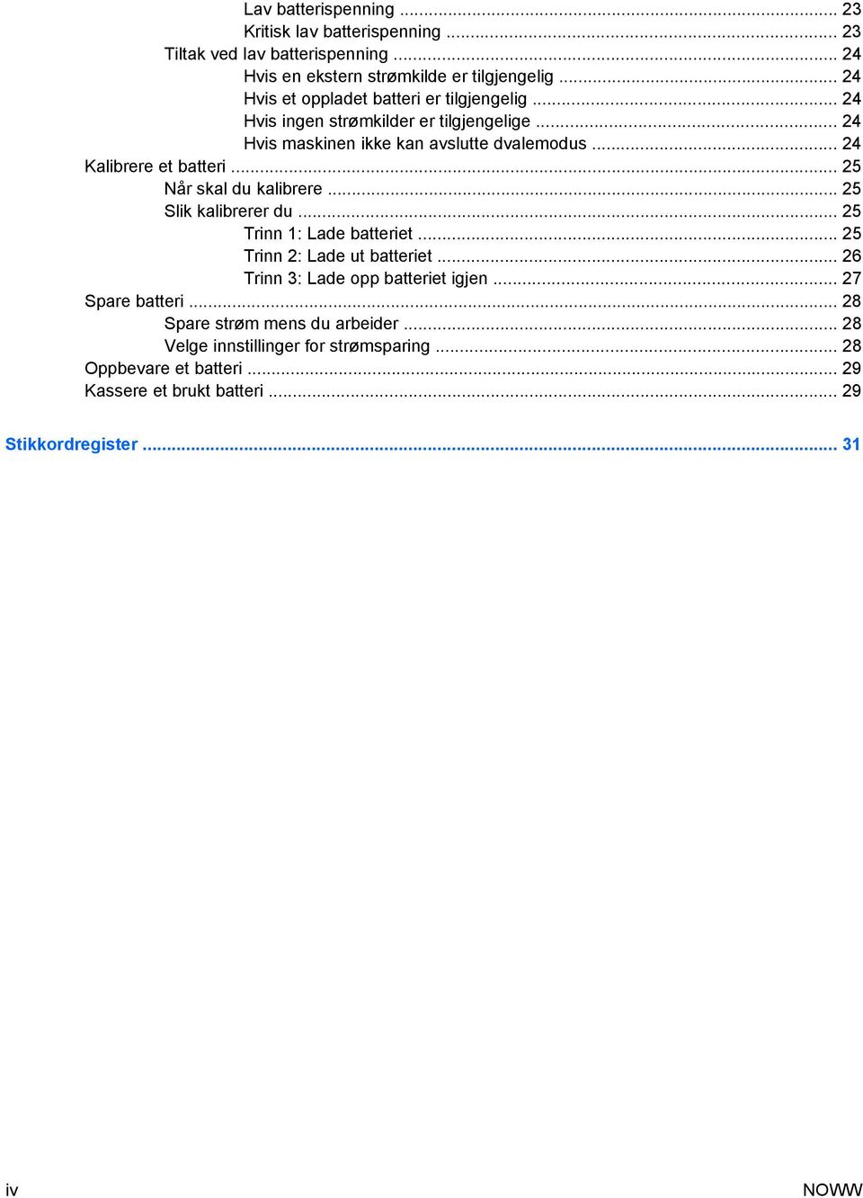 .. 24 Kalibrere et batteri... 25 Når skal du kalibrere... 25 Slik kalibrerer du... 25 Trinn 1: Lade batteriet... 25 Trinn 2: Lade ut batteriet.