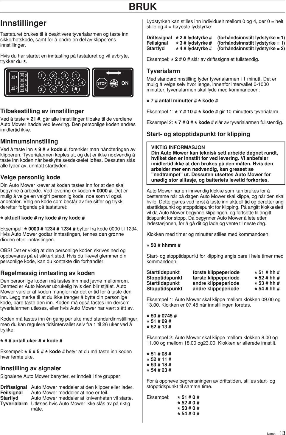 7 8 9 0 # Tilbakestilling av innstillinger Ved å taste #, går alle innstillinger tilbake til de verdiene Auto Mower hadde ved levering. Den personlige koden endres imidlertid ikke.