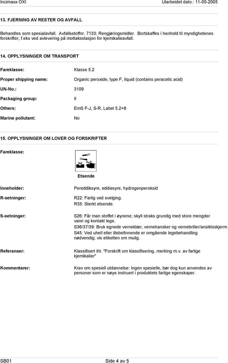 2 Organic peroxide, type F, liquid (contains peracetic acid) 3109 II EmS F-J, S-R, Label 5.2+8 No 15.