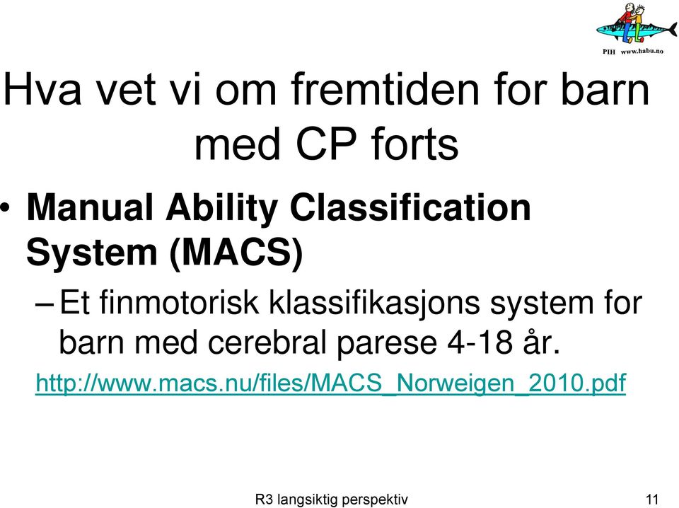 system for barn med cerebral parese 4-18 år. http://www.macs.