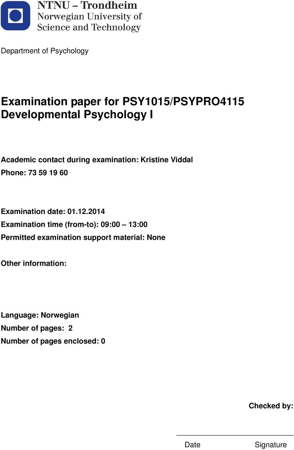 2014 Examination time (from-to): 09:00 13:00 Permitted examination support material: None Other
