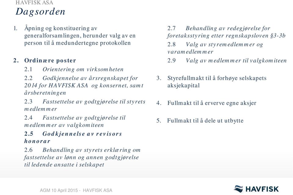 4 Fastsettelse av godtgjørelse til medlemmer av valgkomiteen 2.5 Godkjennelse av revisors honorar 2.