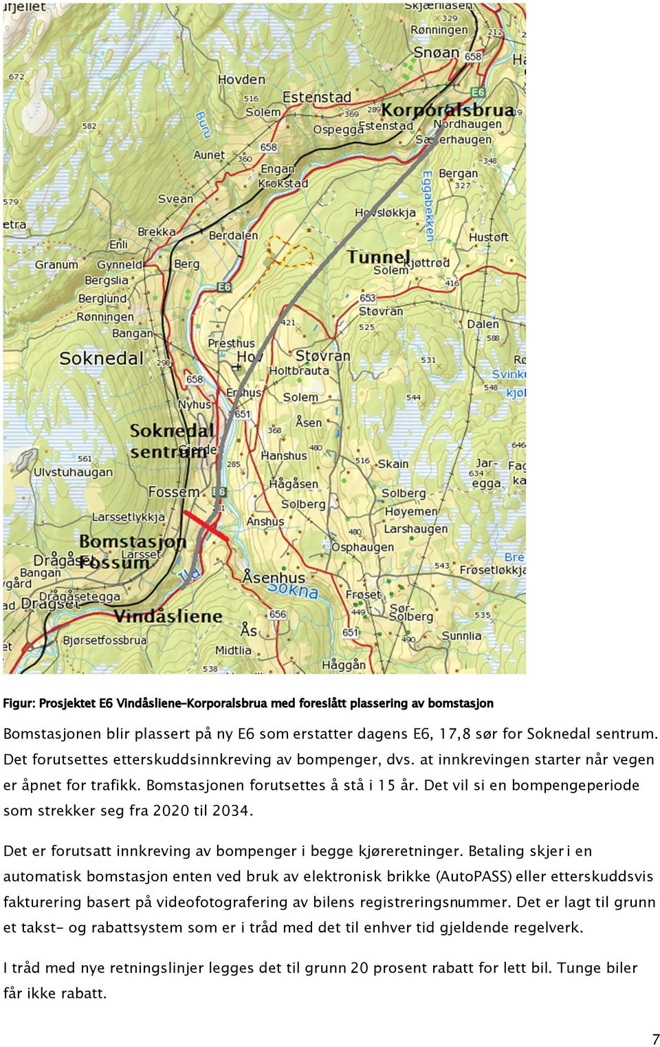 Det vil si en bompengeperiode som strekker seg fra 2020 til 2034. Det er forutsatt innkreving av bompenger i begge kjøreretninger.