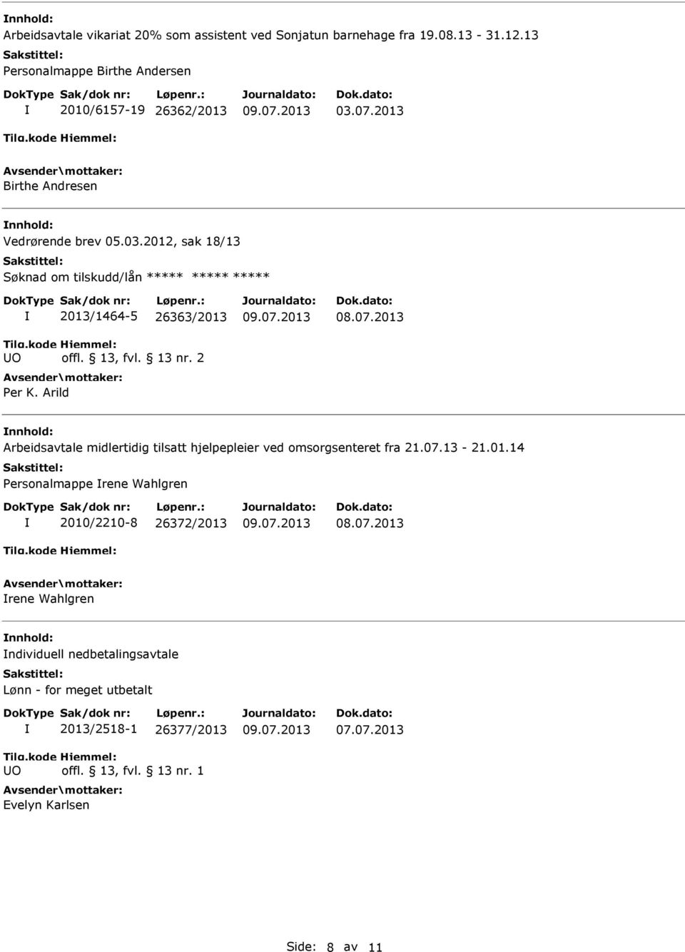 2 Per K. Arild nnhold: Arbeidsavtale midlertidig tilsatt hjelpepleier ved omsorgsenteret fra 21.07.13-21.01.