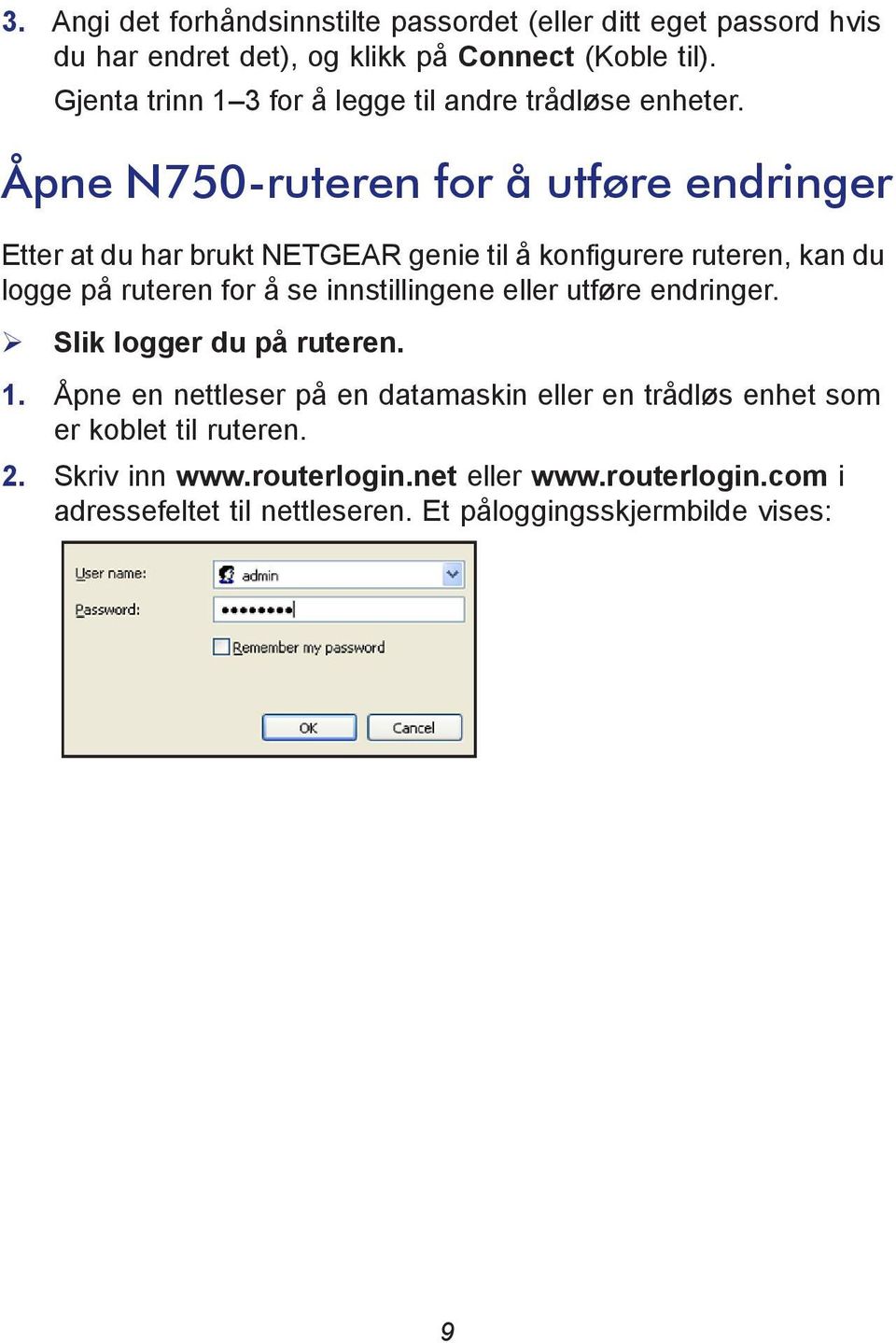 Åpne N750-ruteren for å utføre endringer Etter at du har brukt NETGEAR genie til å konfigurere ruteren, kan du logge på ruteren for å se