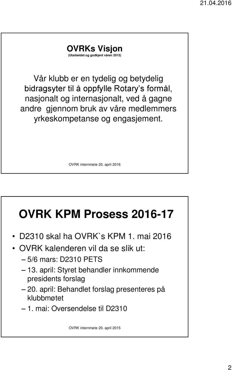 OVRK KPM Prosess 2016-17 D2310 skal ha OVRK`s KPM 1. mai 2016 OVRK kalenderen vil da se slik ut: 5/6 mars: D2310 PETS 13.