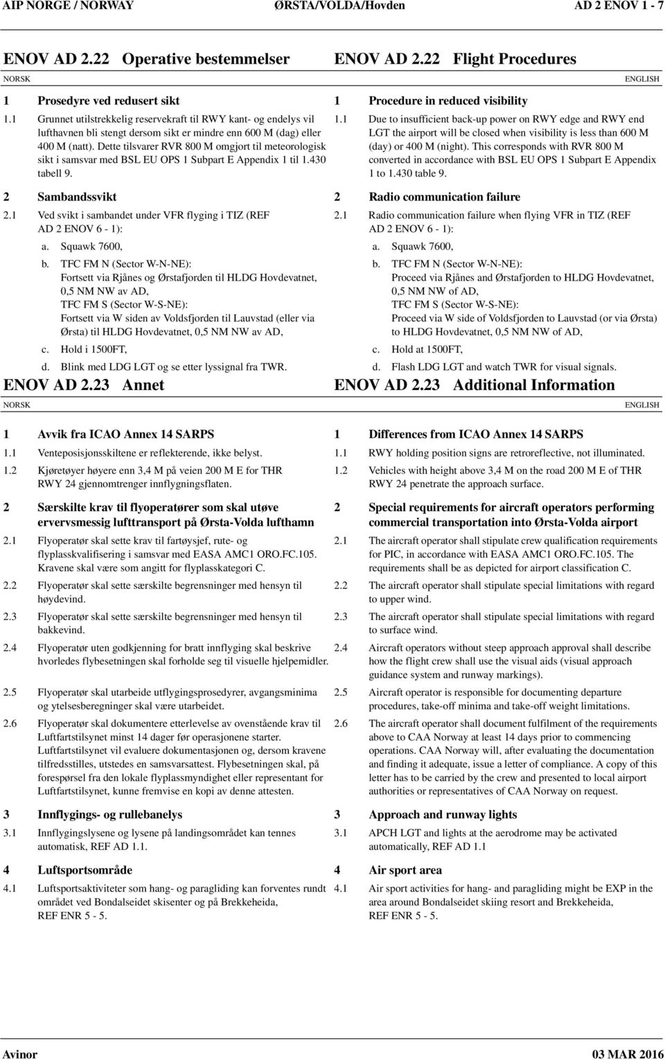 Dette tilsvarer RVR 800 M omgjort til meteorologisk sikt i samsvar med BSL EU OPS 1 