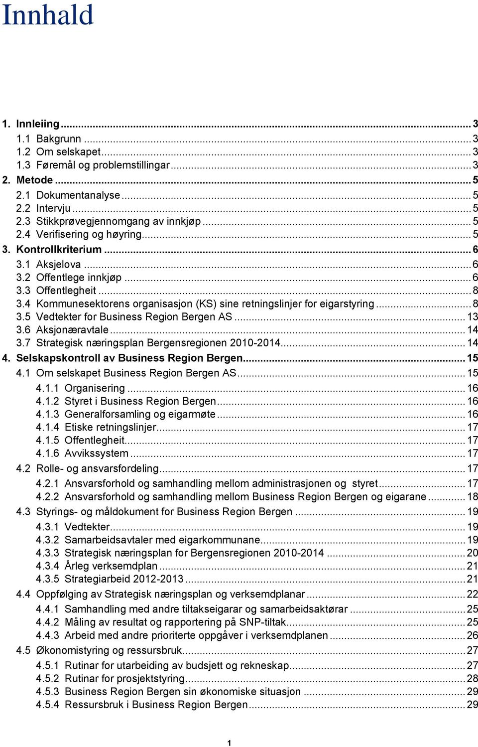 4 Kommunesektorens organisasjon (KS) sine retningslinjer for eigarstyring... 8 3.5 Vedtekter for Business Region Bergen AS... 13 3.6 Aksjonæravtale... 14 3.