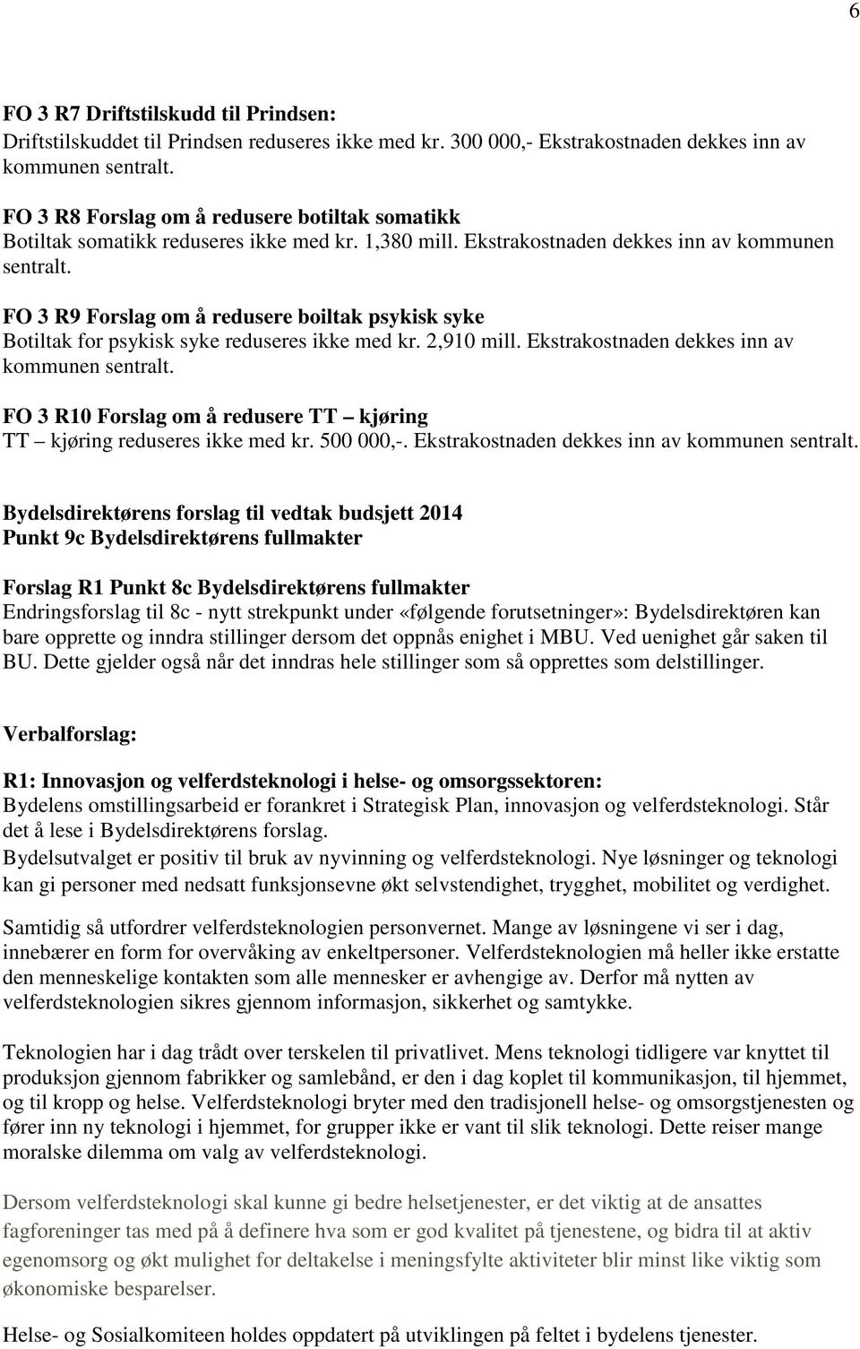 FO 3 R9 Forslag om å redusere boiltak psykisk syke Botiltak for psykisk syke reduseres ikke med kr. 2,910 mill.