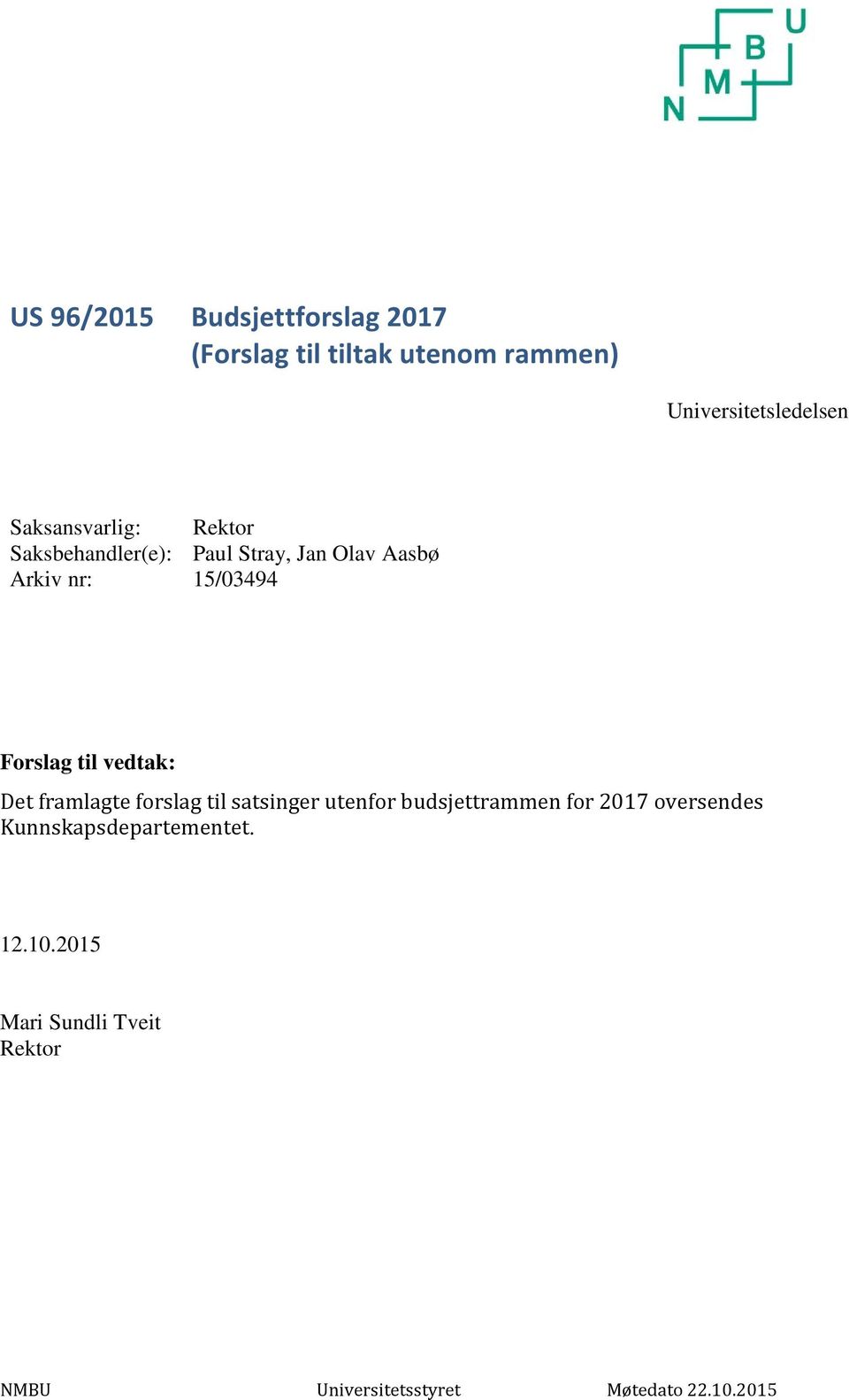 Aasbø Arkiv nr: 15/03494 Forslag til vedtak: Det framlagte forslag til satsinger