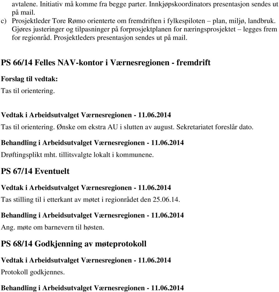 Gjøres justeringer og tilpasninger på forprosjektplanen for næringsprosjektet legges frem for regionråd. Prosjektleders presentasjon sendes ut på mail.