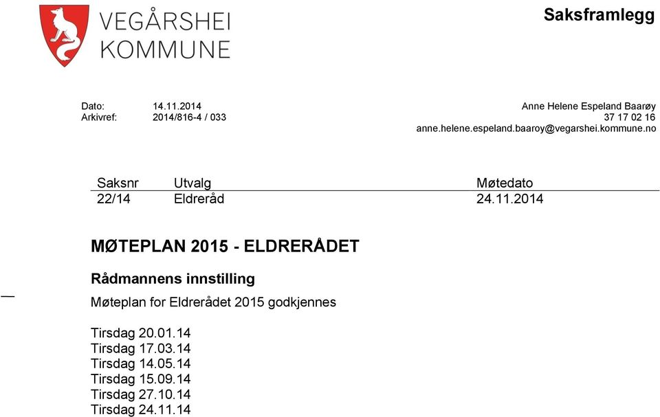 baaroy@vegarshei.kommune.no Saksnr Utvalg Møtedato 22/14 Eldreråd 24.11.