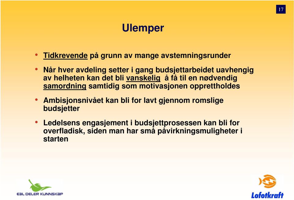 samtidig som motivasjonen opprettholdes Ambisjonsnivået kan bli for lavt gjennom romslige budsjetter