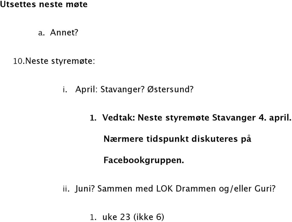 Vedtak: Neste styremøte Stavanger 4. april.