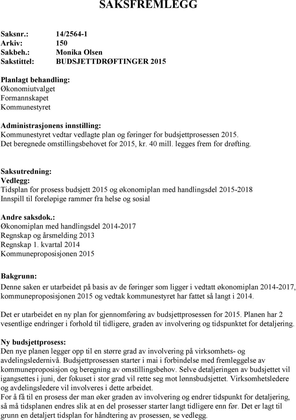 budsjettprosessen 2015. Det beregnede omstillingsbehovet for 2015, kr. 40 mill. legges frem for drøfting.