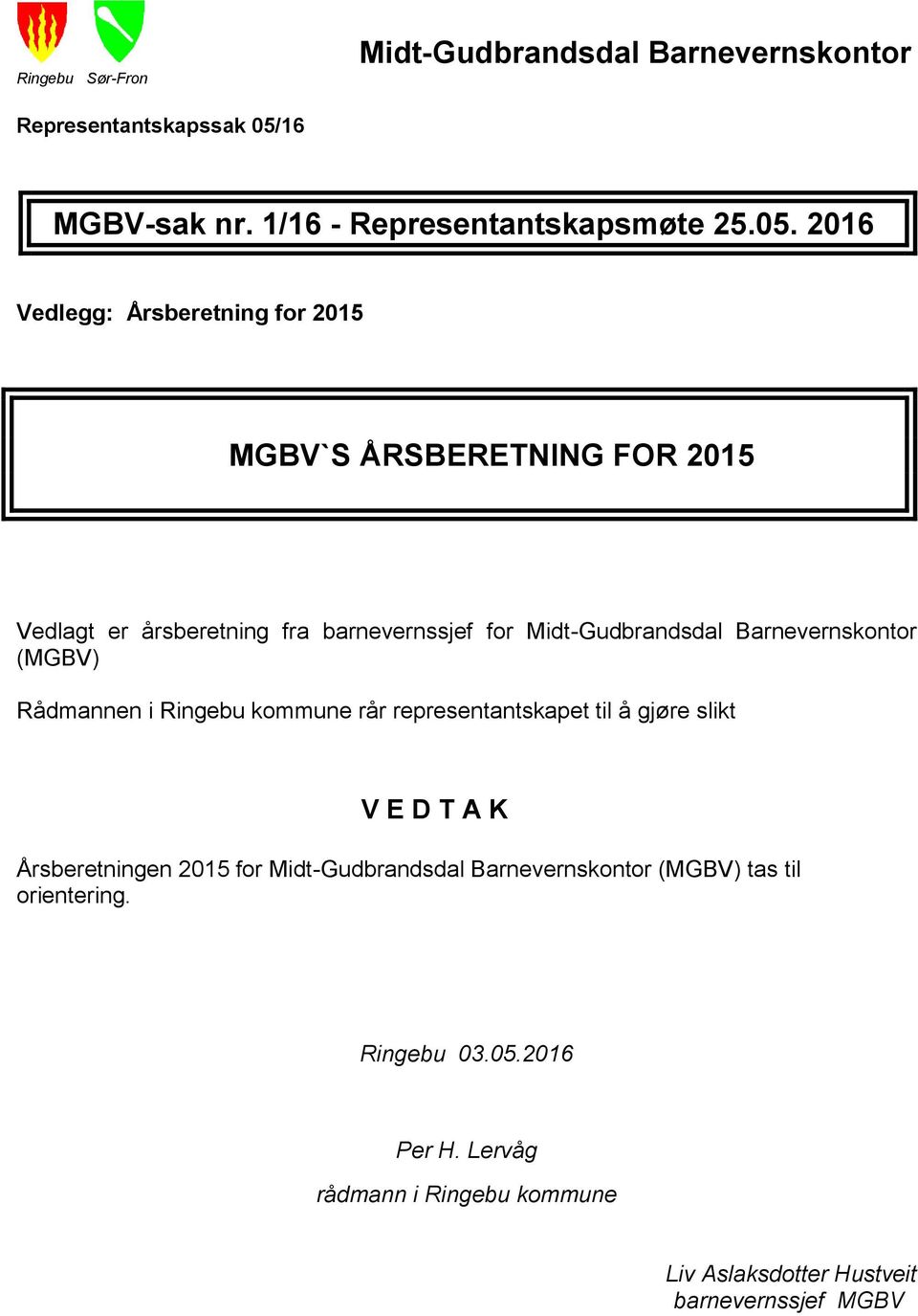 2016 Vedlegg: Årsberetning for 2015 MGBV`S ÅRSBERETNING FOR 2015 Vedlagt er årsberetning fra barnevernssjef for Midt-Gudbrandsdal
