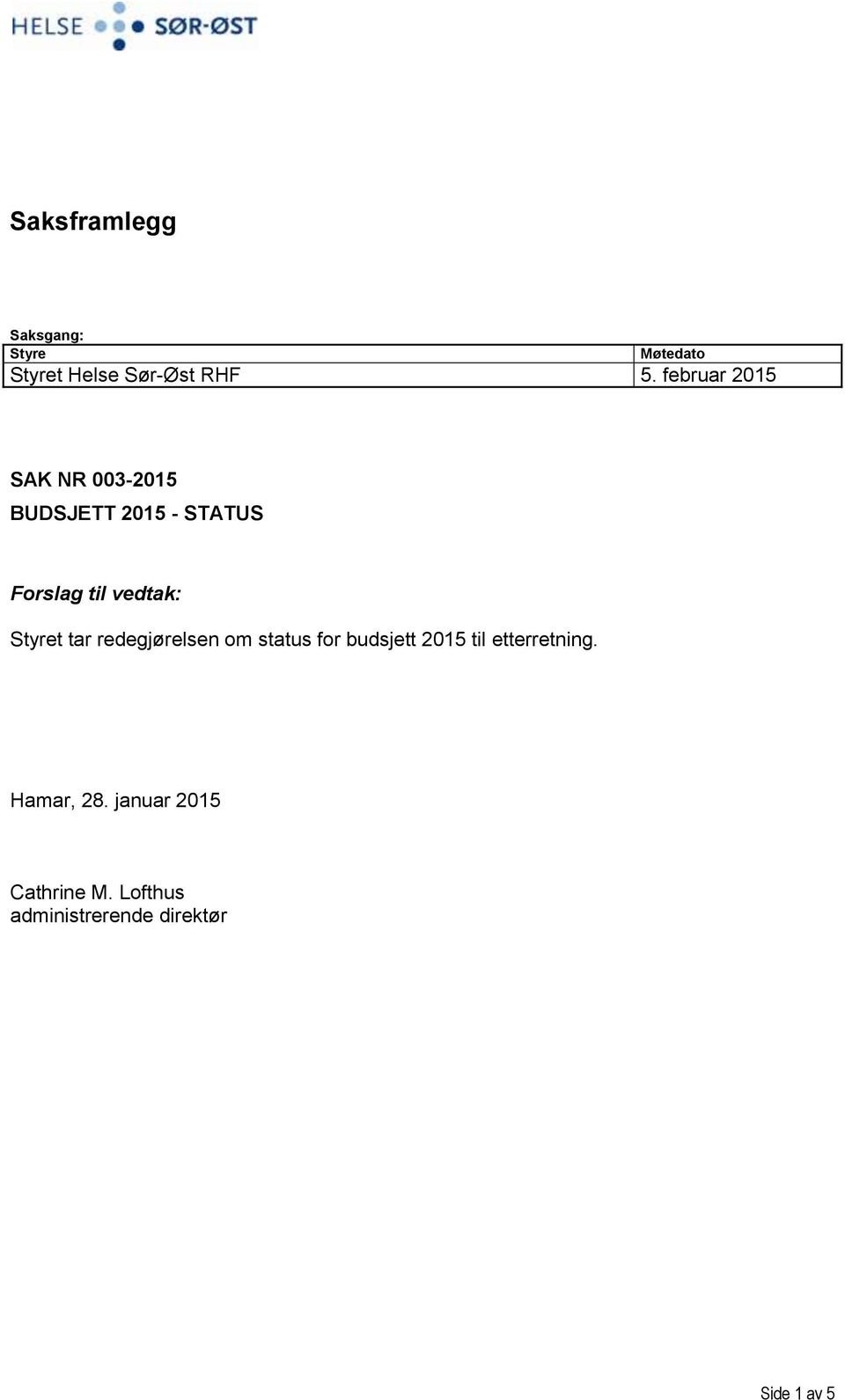 Styret tar redegjørelsen om status for budsjett 2015 til etterretning.