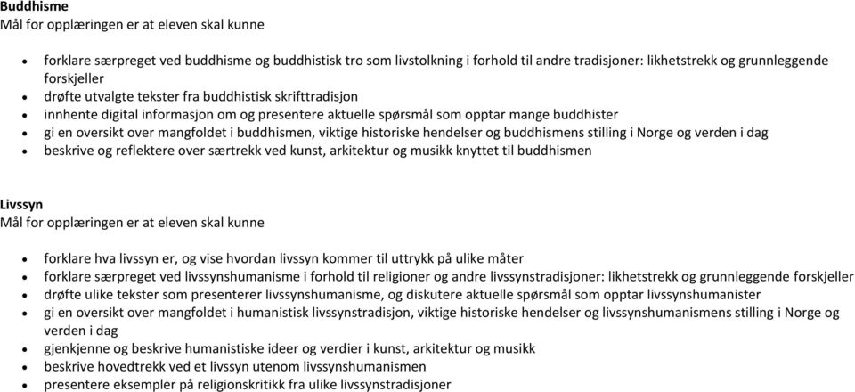 viktige historiske hendelser og buddhismens stilling i Norge og verden i dag beskrive og reflektere over særtrekk ved kunst, arkitektur og musikk knyttet til buddhismen Livssyn Mål for opplæringen er