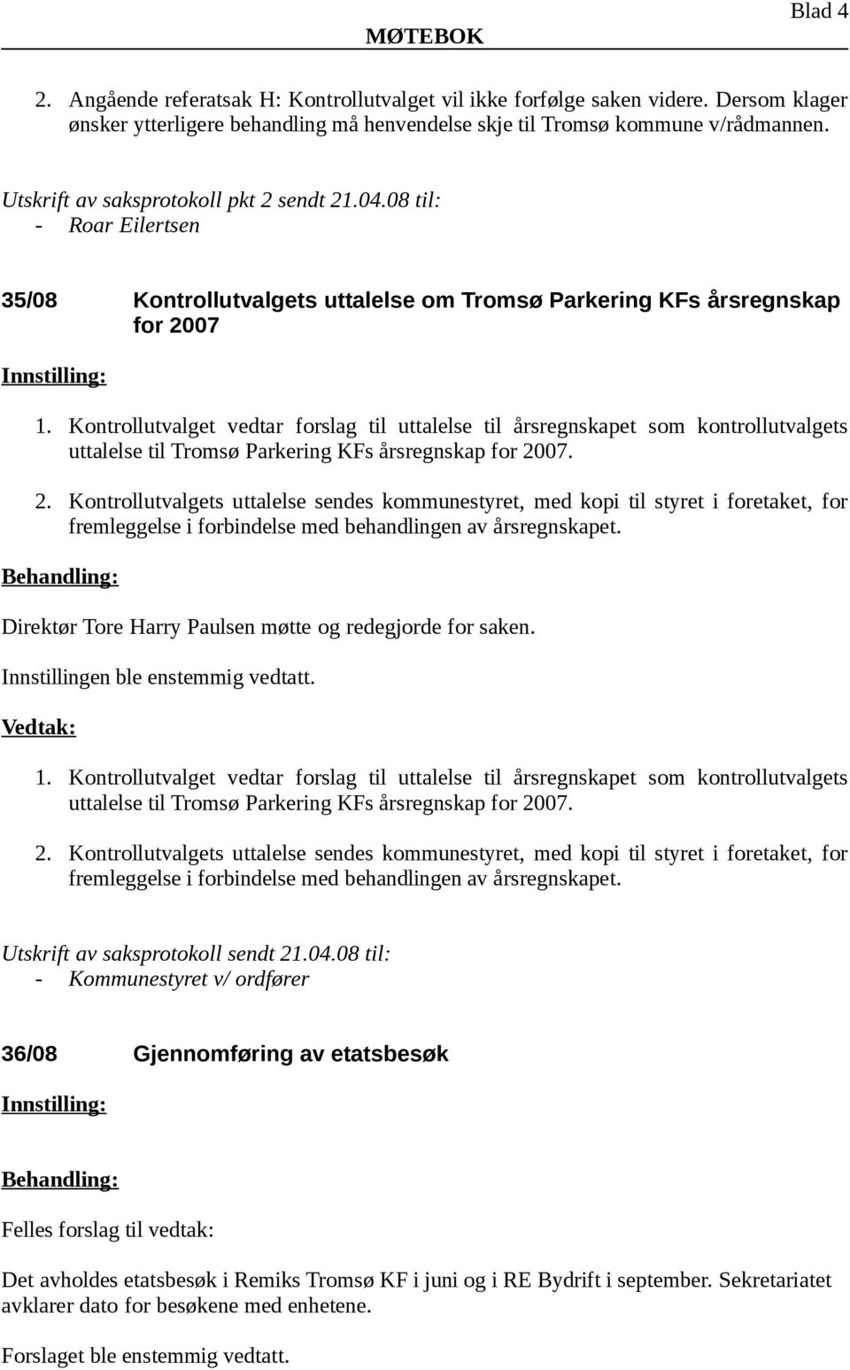 Kontrollutvalget vedtar forslag til uttalelse til årsregnskapet som kontrollutvalgets uttalelse til Tromsø Parkering KFs årsregnskap for 20