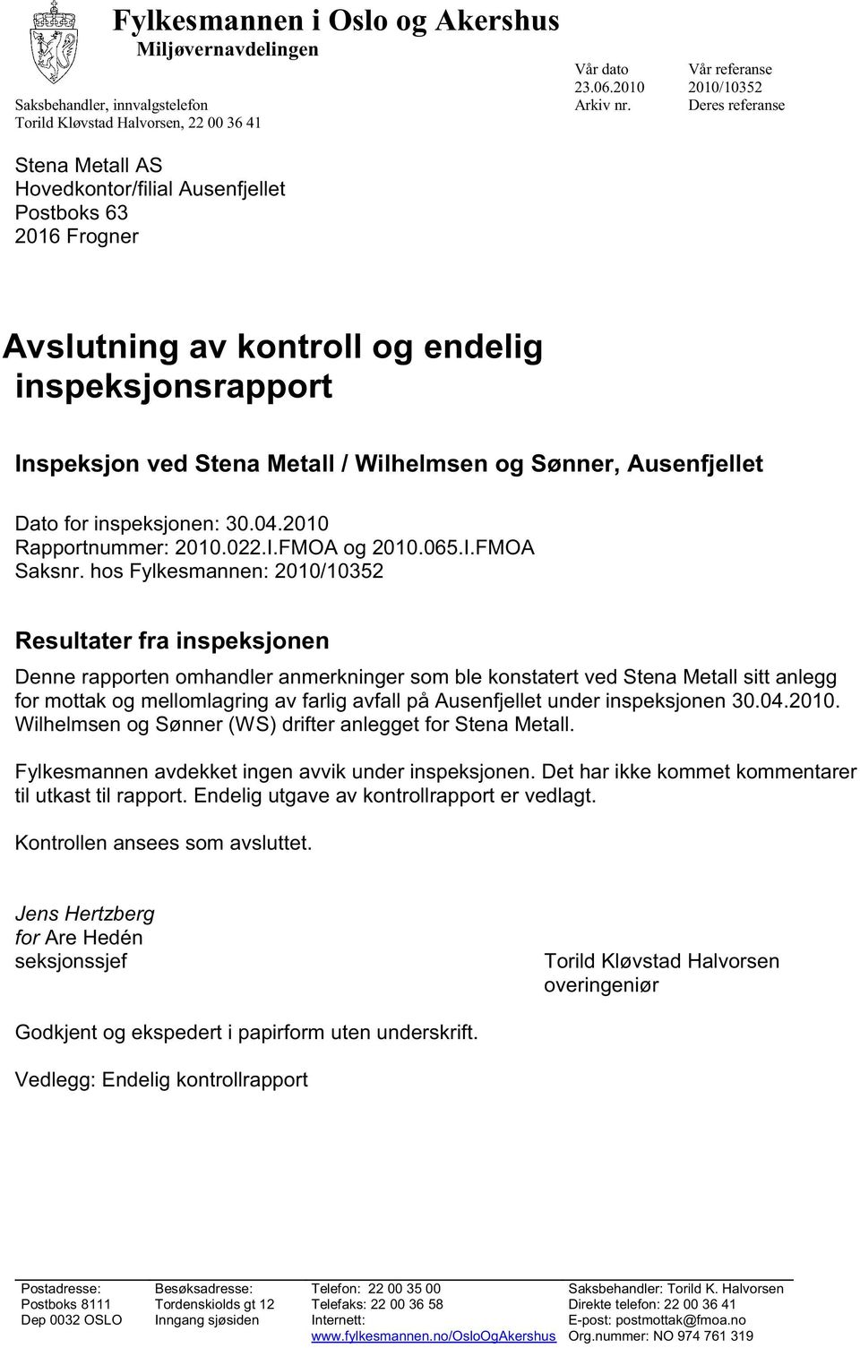 Stena Metall / Wilhelmsen og Sønner, Ausenfjellet Dato for inspeksjonen: 30.04.2010 Rapportnummer: 2010.022.I.FMOA og 2010.065.I.FMOA Saksnr.