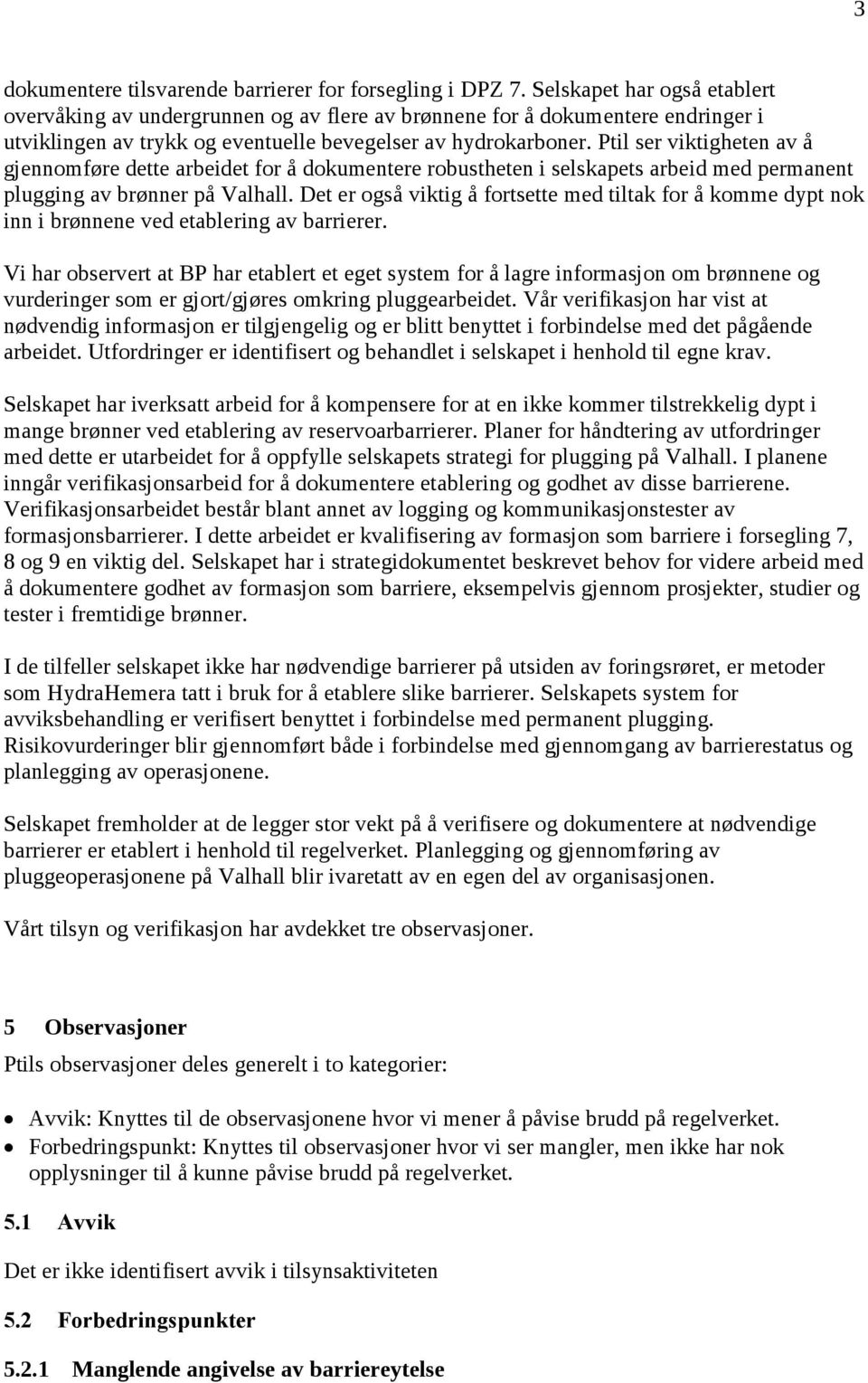 Ptil ser viktigheten av å gjennomføre dette arbeidet for å dokumentere robustheten i selskapets arbeid med permanent plugging av brønner på Valhall.