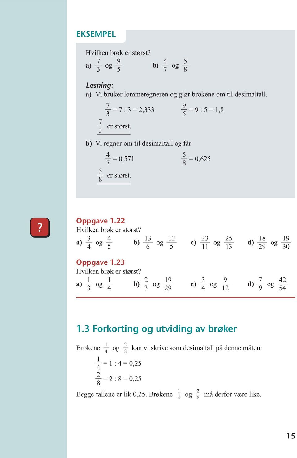 og 1 6 12 og 2 11 2 og 1 18 29 19 og 0 Oppgave 1.2 Hvilken brøk er størst? og 2 19 og 29 og 9 12 9 2 og 1.