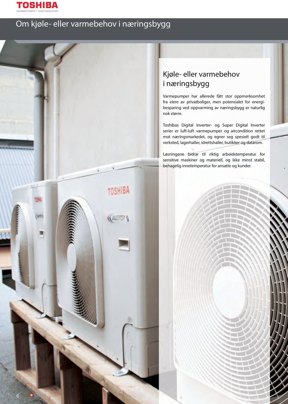 Toshibas Digital Inverter- og Super Digital Inverter serier er luft-luft varmepumper og aircondition rettet mot næringsmarkedet, og egner seg spesielt
