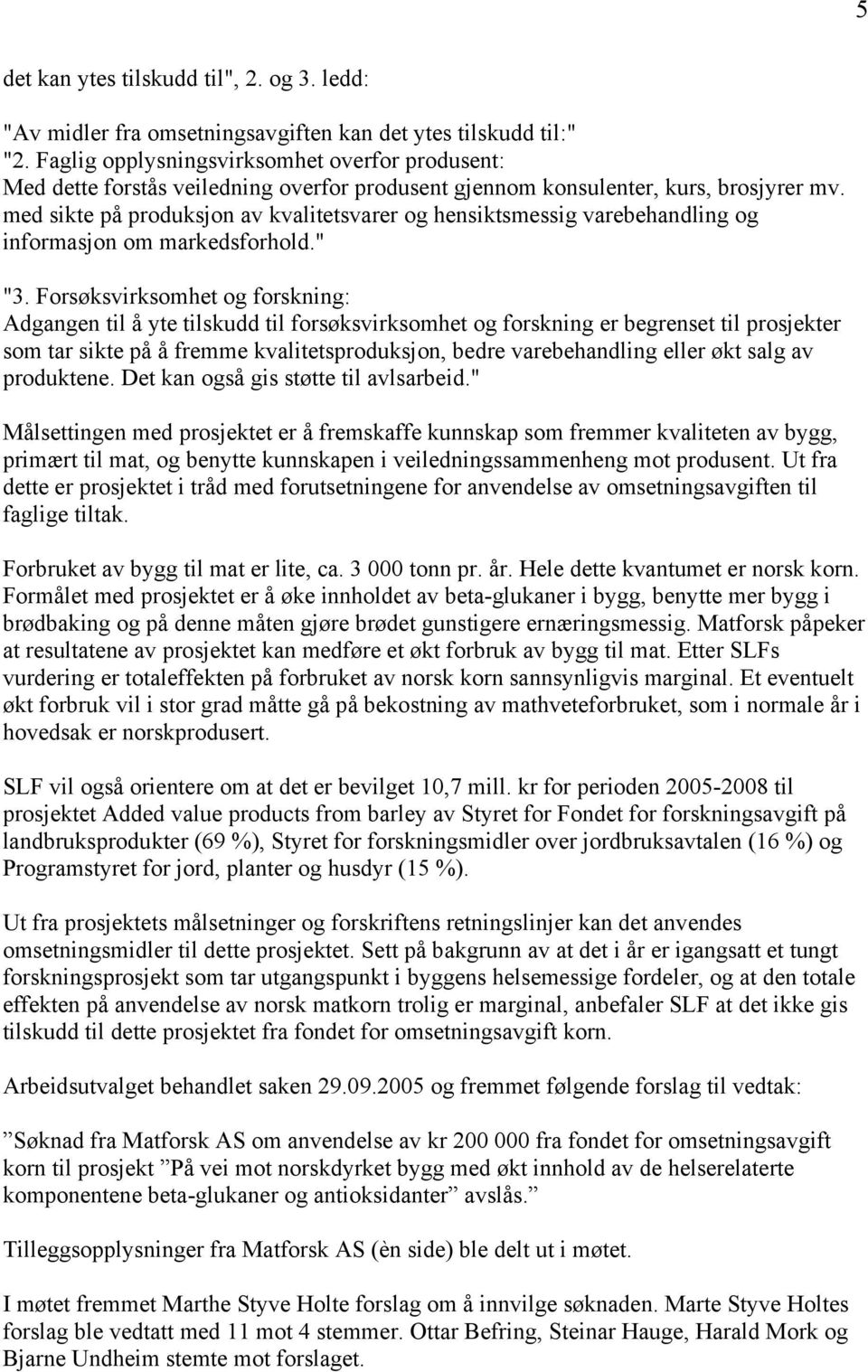 med sikte på produksjon av kvalitetsvarer og hensiktsmessig varebehandling og informasjon om markedsforhold." "3.