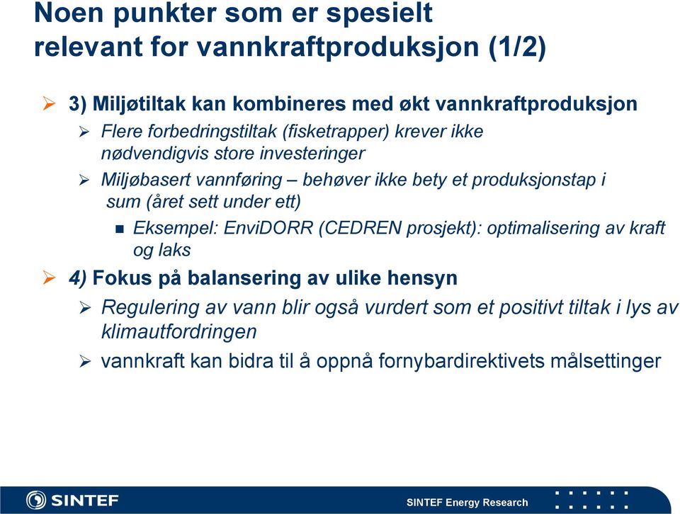 sum (året sett under ett) Eksempel: EnviDORR (CEDREN prosjekt): optimalisering av kraft og laks 4) Fokus på balansering av ulike hensyn