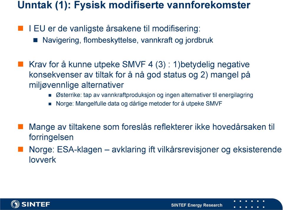 Østerrike: tap av vannkraftproduksjon og ingen alternativer til energilagring Norge: Mangelfulle data og dårlige metoder for å utpeke SMVF Mange