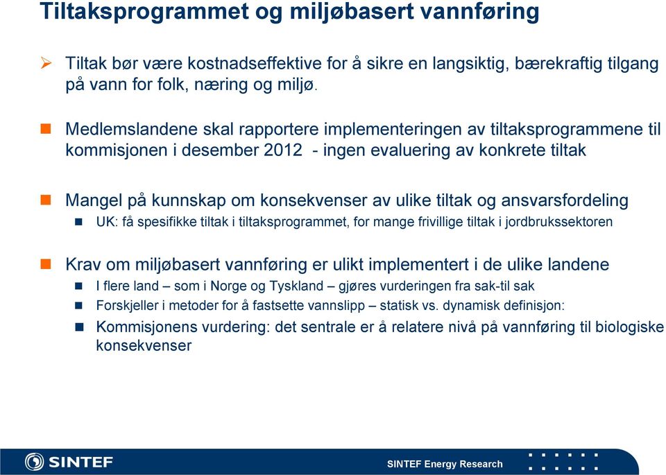 ansvarsfordeling UK: få spesifikke tiltak i tiltaksprogrammet, for mange frivillige tiltak i jordbrukssektoren Krav om miljøbasert vannføring er ulikt implementert i de ulike landene I flere land