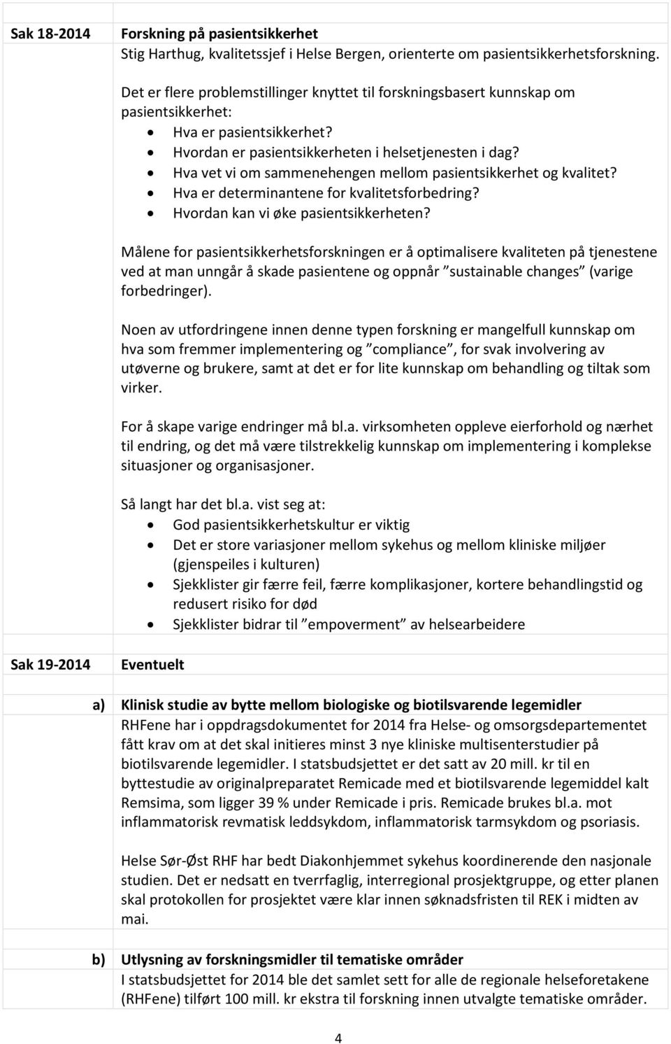 Hva vet vi om sammenehengen mellom pasientsikkerhet og kvalitet? Hva er determinantene for kvalitetsforbedring? Hvordan kan vi øke pasientsikkerheten?