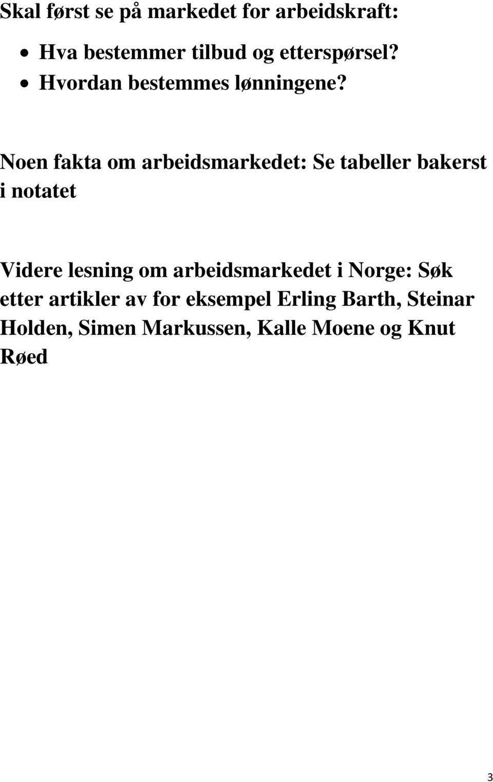 Noen fakta om arbeidsmarkedet: Se tabeller bakerst i notatet Videre lesning om