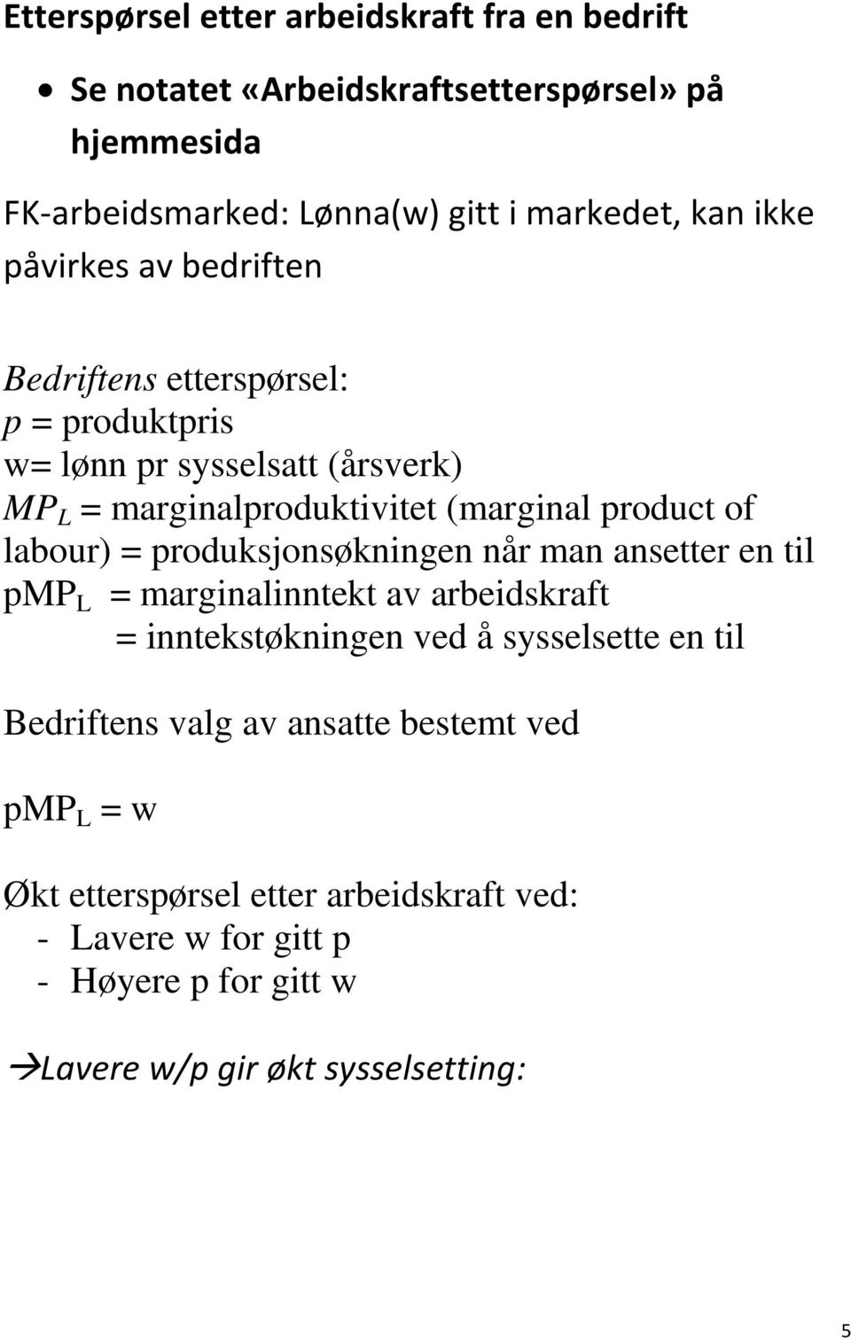 labour) = produksjonsøkningen når man ansetter en til pmp L = marginalinntekt av arbeidskraft = inntekstøkningen ved å sysselsette en til Bedriftens