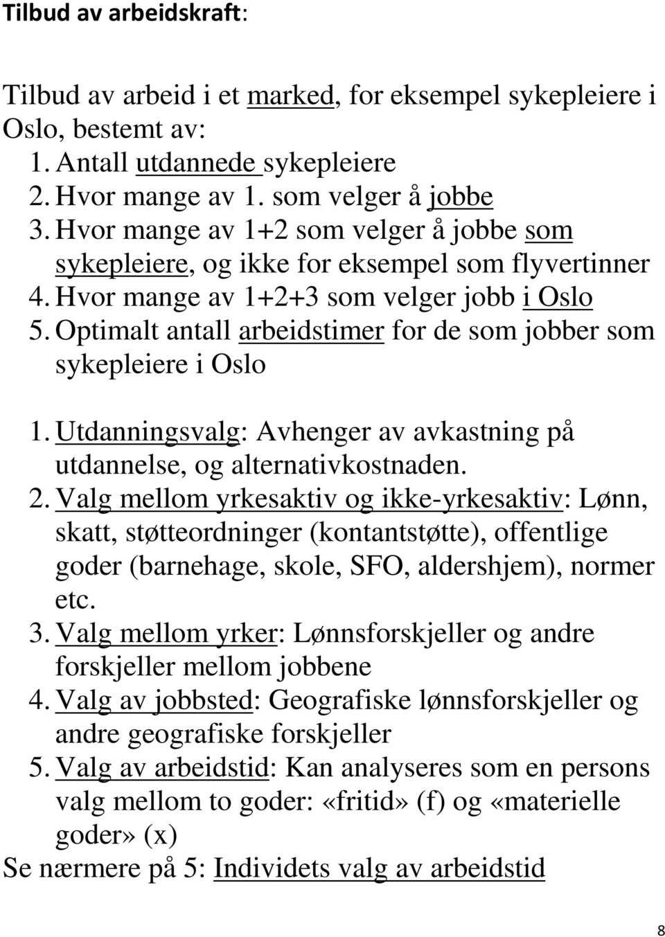 Optimalt antall arbeidstimer for de som jobber som sykepleiere i Oslo 1. Utdanningsvalg: Avhenger av avkastning på utdannelse, og alternativkostnaden. 2.