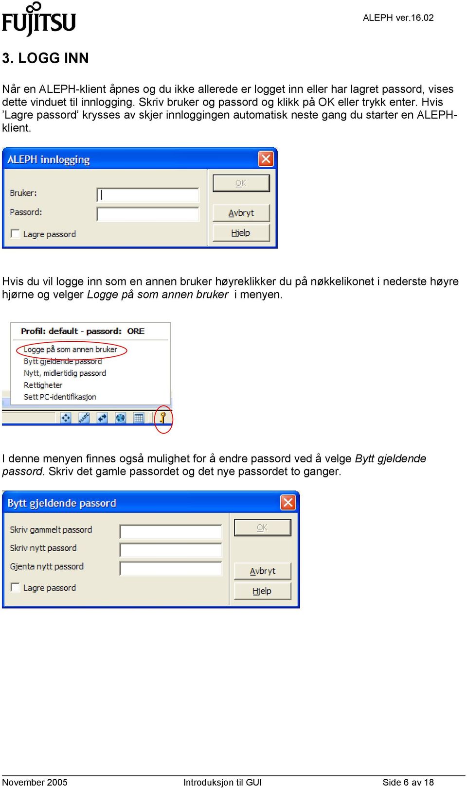 Hvis du vil logge inn som en annen bruker høyreklikker du på nøkkelikonet i nederste høyre hjørne og velger Logge på som annen bruker i menyen.