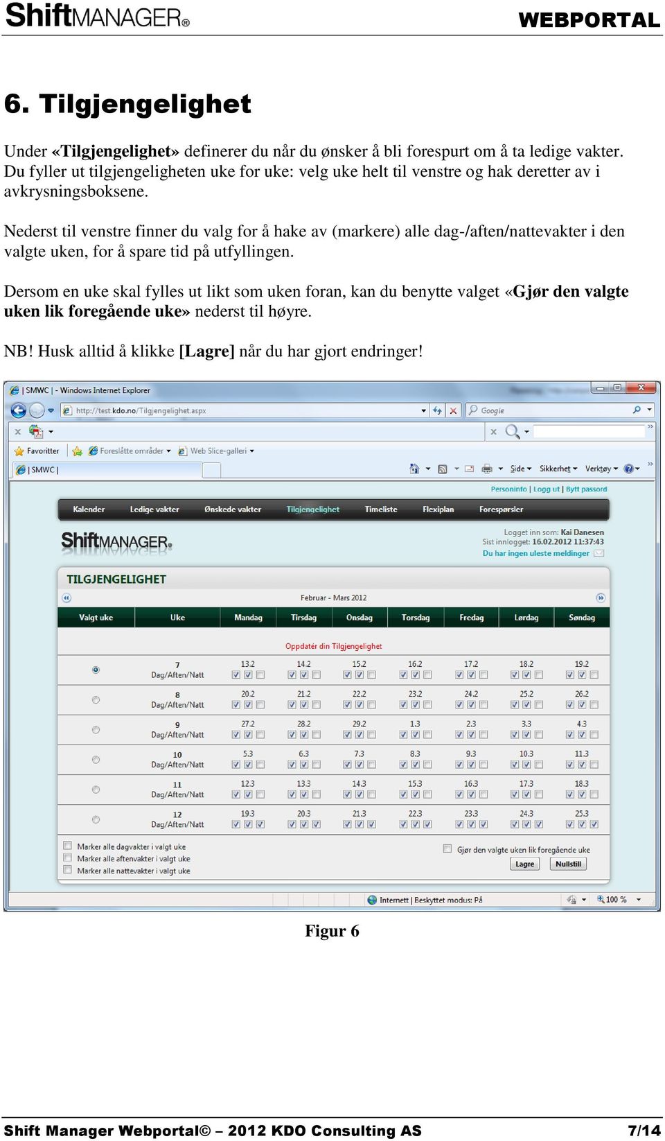 Nederst til venstre finner du valg for å hake av (markere) alle dag-/aften/nattevakter i den valgte uken, for å spare tid på utfyllingen.